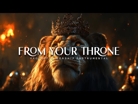 From Your Throne : Powerful Prophetic Worship Music