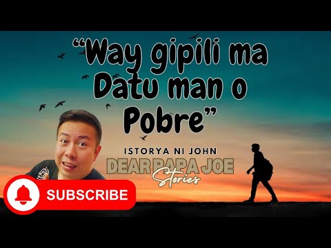 WAY GIPILI, MA DATU MAN O POBRE | JOHN STORY | DEAR PAPA JOE STORIES