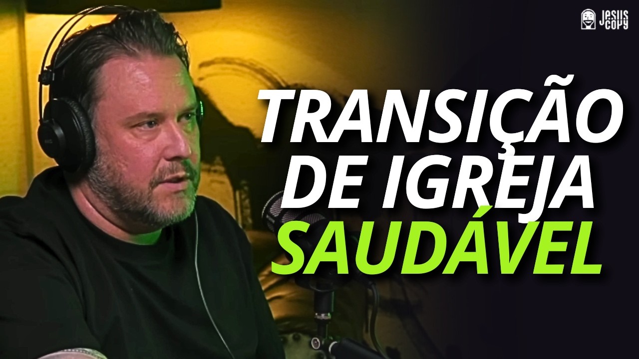 PROCESSO DE TRANSIÇÃO DE IGREJA - FARLEY LABATUT | Podcast Jesuscopy
