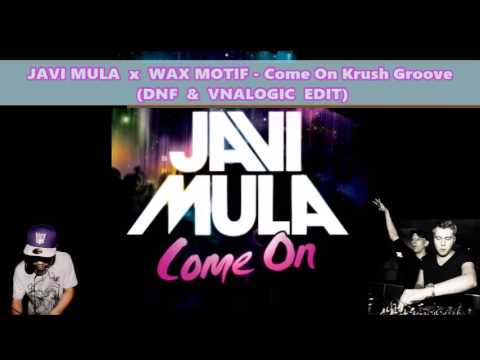 Javi Mula x Wax Motif - Come On Krush Groove (DNF & Vnalogic Edit)