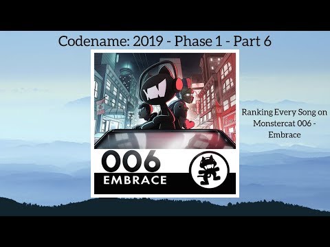 Ranking Every Song on Monstercat 006 - Embrace [Codename: 2019 - Phase 1 - Part 6]