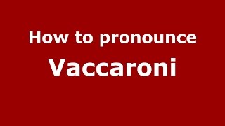 How to pronounce Vaccaroni
