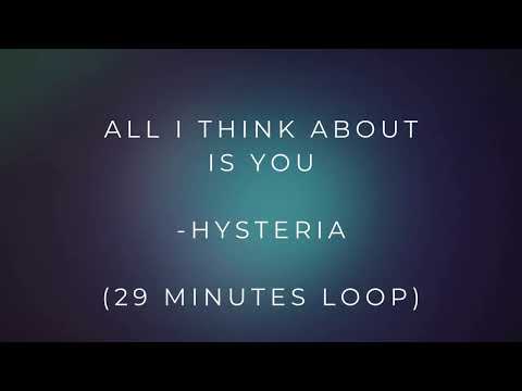 All I think about is you - Hysteria (29 minutes loop)