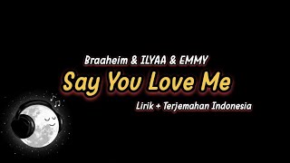 Braaheim &amp; ILYAA &amp; EMMY - Say You Love Me (Lirik + Terjemahan Indonesia)