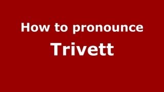 How to pronounce Trivett