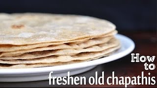 How to freshen old chapathis
