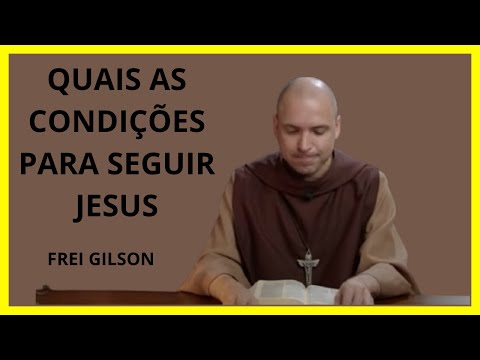 QUAIS AS CONDIÇÕES PARA SEGUIR JESUS ? #freigilson_somdomonte #freigilsonpregação #reflexão