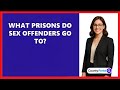 What Prisons Do Sex Offenders Go To