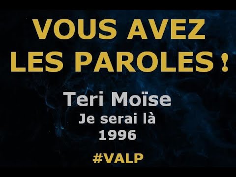 Teri Moïse  - Je serai là -  Paroles lyrics  - VALP