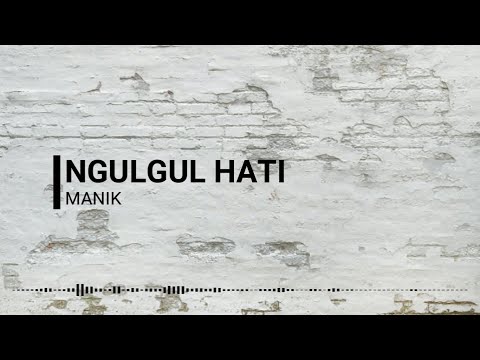 NGULGUL HATI - MANIK (Lirik & Cover)