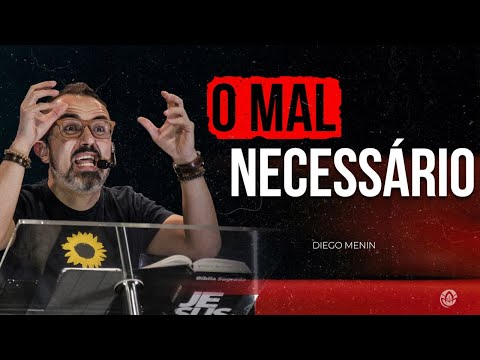 O MAL NECESSÁRIO - #DIEGOMENIN | SERMÃO