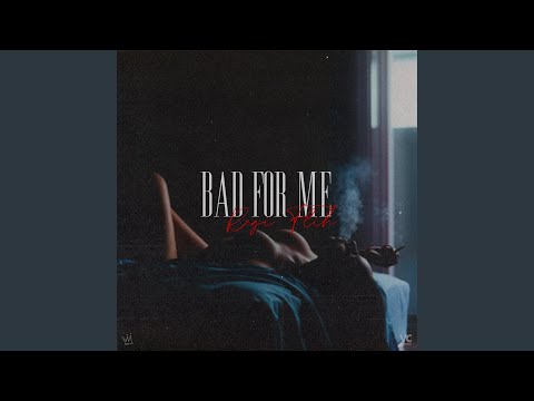 Bad For Me