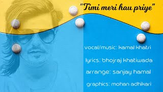 Timi Meri Hau Priye || Kamal Khatri || New Nepali Pop Song ||