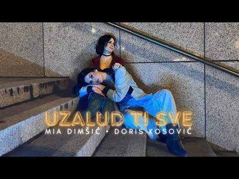 MIA DIMŠIĆ & DORIS KOSOVIĆ - UZALUD TI SVE (OFFICIAL VIDEO)
