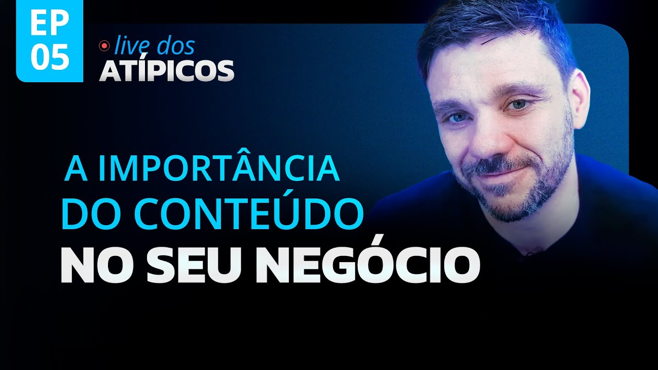 A IMPORTÂNCIA DO CONTEÚDO NO SEU NEGÓCIO | LIVE DOS ATÍPICOS | EP #05