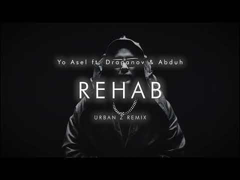 Yo Asel ft Draganov & Abduh - REHAB | URBAN Z REMIX