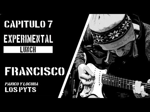 Experimental Lunch Tv - Capitulo 7 - Francisco Rivera - Los Pyts