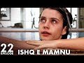 Ishq e Mamnu - Episode 22 | Beren Saat, Hazal Kaya, Kıvanç | Turkish Drama | Urdu Dubbing | RB1Y