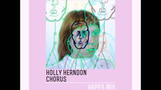 Holly Herndon - Chorus Happa Mix
