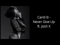 Cardi B - Never Give Up ft. Josh X (Lyrics)