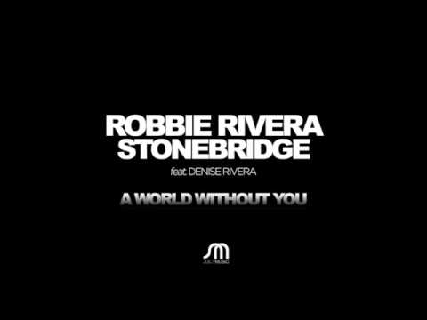 Robbie Rivera & StoneBridge ft Denise Rivera - A World Without You