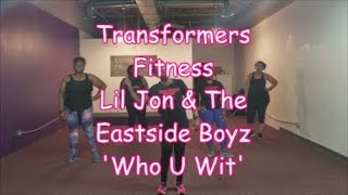 Lil Jon &amp; The Eastside Boyz &#39;Who U Wit&#39; with Transformers Fitness
