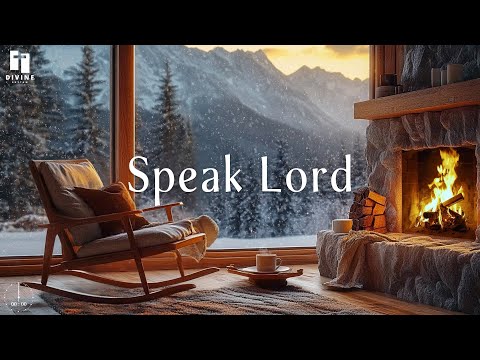 SPEAK LORD - Soaking Piano Worship Prayer | Meditation Music With Scriptures & Crackling Fire Sounds