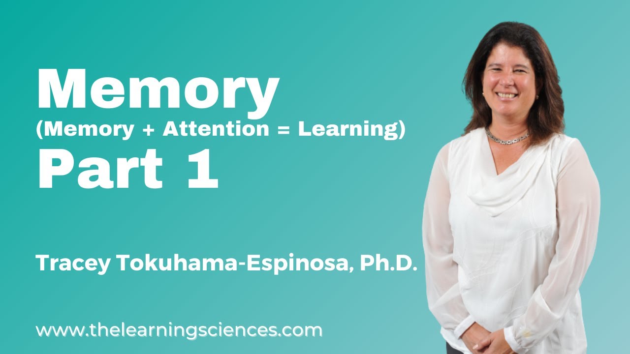 Memory (Learning = Memory + Attention) Part 1 by Tracey Tokuhama-Espinosa, Ph.D.