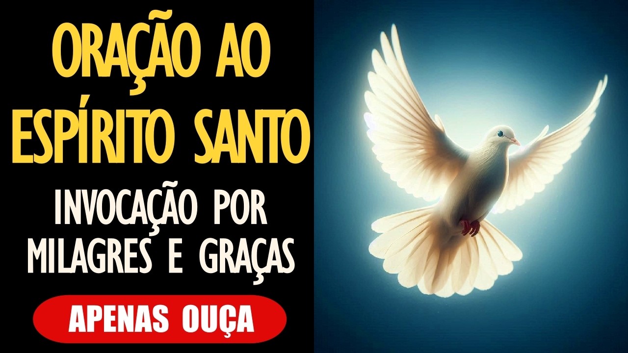 Vem, Espírito Santo. Oração de Invocação por Milagres e Graças | Transformação pela Fé