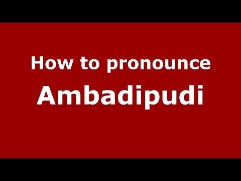 How to Pronounce Ambadipudi - PronounceNames.com