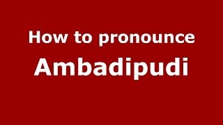 How to pronounce Ambadipudi