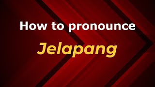 How to pronounce Jelapang