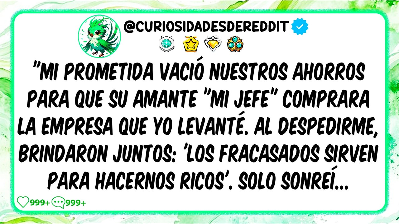 Mi Prometida vació nuestros AHORROS para que su AMANTE "mi jefe" comprara la empresa que YO levanté