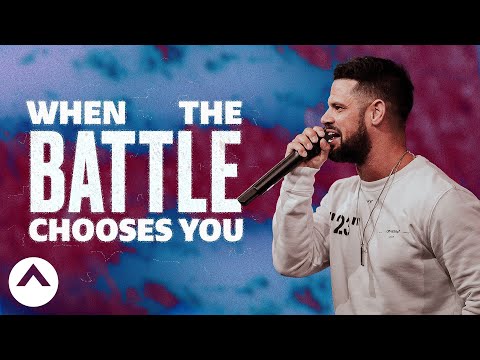 When The Battle Chooses You | Pastor Steven Furtick | Elevation Church