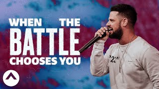 When The Battle Chooses You | Pastor Steven Furtick | Elevation Church