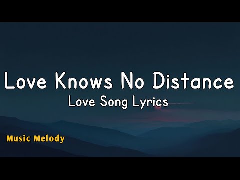 Love Knows No Distance - Romantic Love Song (Lyrics) 😚
