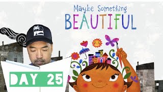 Day 25: Maybe Something Beautiful- Read Aloud