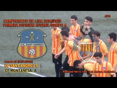 2014/2015 - J25 - JUVENIL 1ª - UE Sant Andreu C - CF Montañesa 3-1