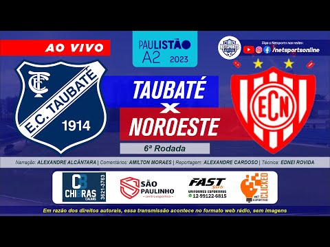 AO VIVO Taubaté x Noroeste PAULISTÃO A2 2023