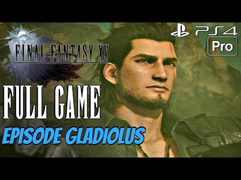 FINAL FANTASY XV - Episode Gladiolus Gameplay Walkthrough Part 1 FULL GAME [1080P 60FPS] PS4 PRO