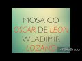 MOSAICO OSCAR DE LEON Y WLADIMIR - CON SABOR A SALSA Y CUMBIA MOSAICO OSCAR DE LEON Y WLADIMIR