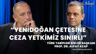 "Yenidoğan çetesine ceza yetkimiz sınırlı" / Türk Tabipleri Birliği Başkanı Alpa