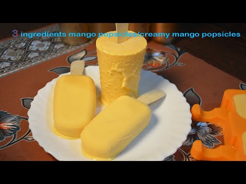 3 ingredients mango popsicles/creamy mango popsicles
