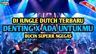Download lagu DJ DENTING GERIMIS MENGUNDANG X ADA UNTUKMU !!!JUNGLE DUTCH 2022 | BUCIN SUPERR NGEGAS [ Aseng Mix ] mp3