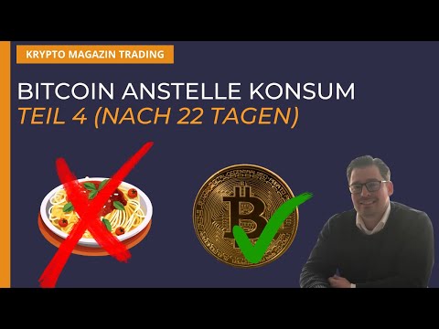 Bitcoin anstelle Konsum - Teil 4 Nach 22 Tagen