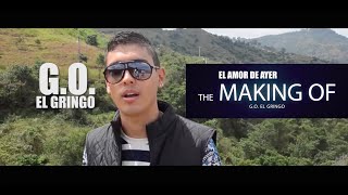 G.O El Gringo - El Amor De Ayer (Making Of)