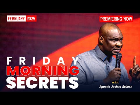 FRIDAY SECRETS, 21ST FEBRUARY 2025 - Apostle Joshua Selman Commanding Your Morning