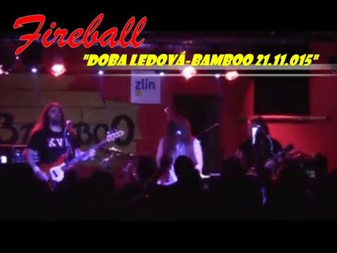 Fireball - FIREBALL-" Doba Ledová " ..Live..Bamboo 21.11.015