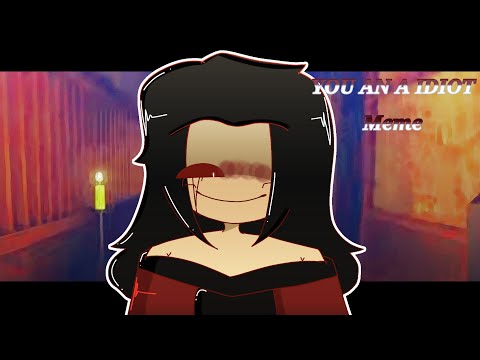 You an a idiot Meme [TMB2]
