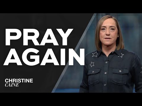 Christine Caine: Go Again, Pray Again Sermon
